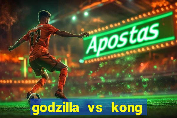 godzilla vs kong filme completo dublado